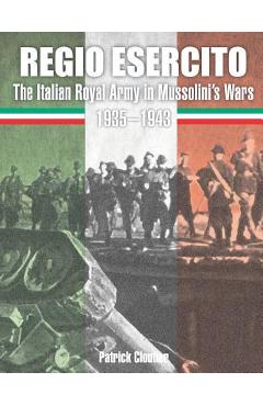 Coperta cărții 'Regio Esercito: The Italian Royal Army in Mussolini's Wars 1935-1943 - Patrick Cloutier'
