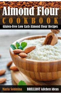 Coperta cărții 'Almond Flour Cookbook: Gluten-Free Low Carb Almond Flour Recipes - Maria Sobinina'