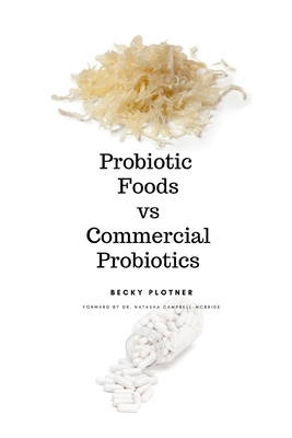 Probiotic Foods vs Commercial Probiotics - Becky Plotner