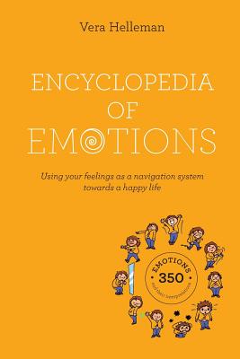 Encyclopedia of emotions: Using your feelings as a navigation system towards a happy life - Vera Helleman