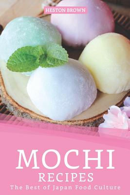 Mochi Recipes: The Best of Japan Food Culture - Heston Brown