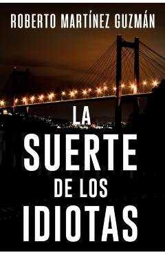 La suerte de los idiotas - Roberto Martínez Guzmán