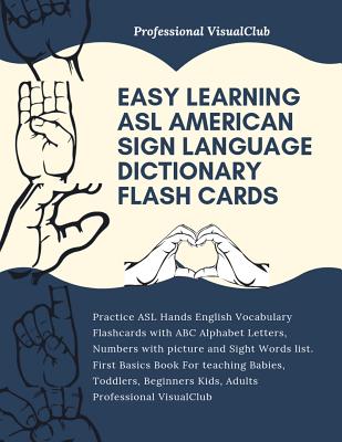 Easy Learning ASL American Sign Language Dictionary Flash Cards: Practice ASL Hands English Vocabulary Flashcards with ABC Alphabet Letters, Numbers w - Professional Visualclub