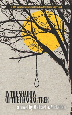 In the Shadow of the Hanging Tree - Michael A. Mclellan