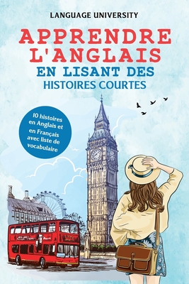 Apprendre l'anglais en lisant des histoires courtes: 10 histoires en Anglais et en Français avec liste de vocabulaire - Charles Mendel