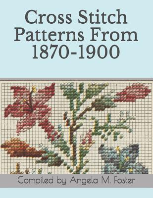Cross Stitch Patterns From 1870-1900 - Angela M. Foster
