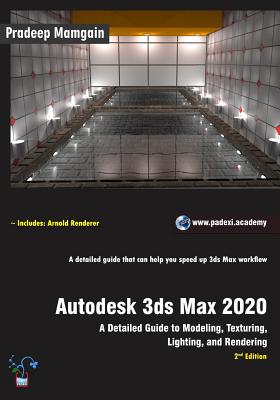 Autodesk 3ds Max 2020: A Detailed Guide to Modeling, Texturing, Lighting, and Rendering, 2nd Edition - Pradeep Mamgain