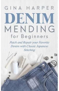 Poza produsului Denim Mending for Beginners: Patch and Repair your Favorite Denim with Classic Japanese Stitching - Gina Harper