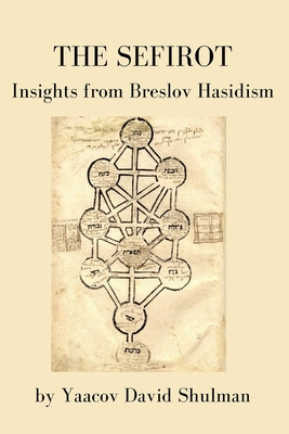 The Sefirot: Insights from Breslov Hasidism - Yaacov David Shulman