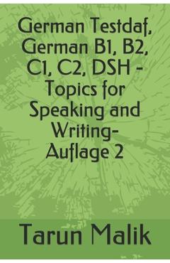 Coperta cărții 'German Testdaf, German B1, B2, C1, C2, DSH - Topics for Speaking and Writing - Tarun Malik'
