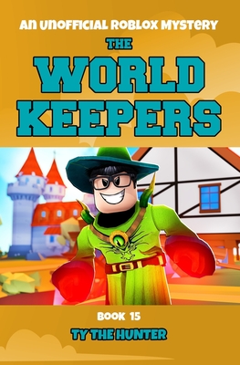 The World Keepers 15: A Thrilling Roblox Themed Adventure Series - Ty The Hunter