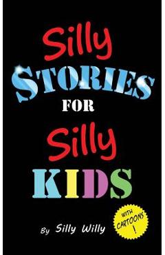 Poza produsului Silly Stories for Silly Kids: A Funny Short Story Collection for Children Ages 5-10 - Silly Willy