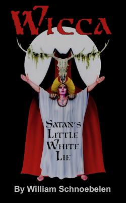 Wicca: Satan's Little White Lie - William J. Schnoebelen