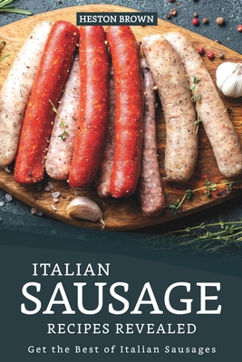 Italian Sausage Recipes Revealed: Get the Best of Italian Sausages - Heston Brown