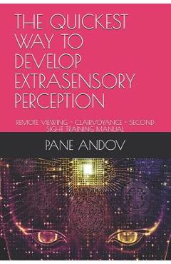Coperta cărții 'The Quickest Way to Develop Extrasensory Perception: Remote Viewing - Clairvoyance - Second Sight Training Manual -'