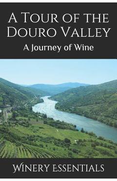 Coperta cărții 'A Tour of the Douro Valley: A Journey of Wine - Winery Essentials'