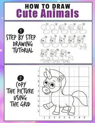 How To Draw Cute Animals: Easy 2 Step Learn How To Draw Cute Animals A Fun and Simple Step by Step Drawing and Activity Book for Kids - Denis Jean