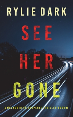 See Her Gone (A Mia North FBI Suspense Thriller-Book Five) - Rylie Dark