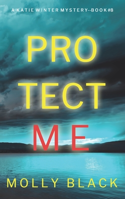 Protect Me (A Katie Winter FBI Suspense Thriller-Book 8) - Molly Black