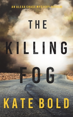 The Killing Fog (An Alexa Chase Suspense Thriller-Book 5) - Kate Bold