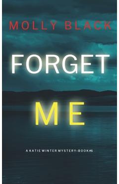 Coperta cărții 'Forget Me (A Katie Winter FBI Suspense Thriller-Book 6) - Molly Black'
