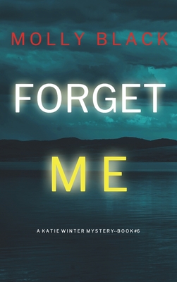 Forget Me (A Katie Winter FBI Suspense Thriller-Book 6) - Molly Black