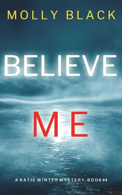 Believe Me (A Katie Winter FBI Suspense Thriller-Book 4) - Molly Black