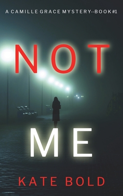 Not Me (A Camille Grace FBI Suspense Thriller-Book 1) - Kate Bold