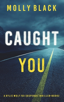 Caught You (A Rylie Wolf FBI Suspense Thriller-Book Two) - Molly Black