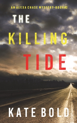 The Killing Tide (An Alexa Chase Suspense Thriller-Book 2) - Kate Bold