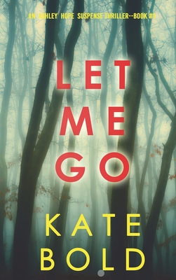 Let Me Go (An Ashley Hope Suspense Thriller-Book 1) - Kate Bold