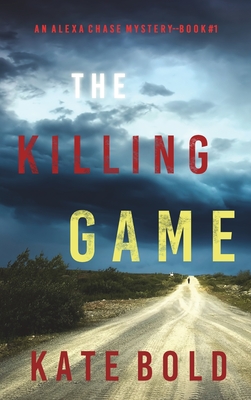 The Killing Game (An Alexa Chase Suspense Thriller-Book 1) - Kate Bold