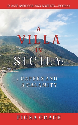 A Villa in Sicily: Capers and a Calamity (A Cats and Dogs Cozy Mystery-Book 4) - Fiona Grace