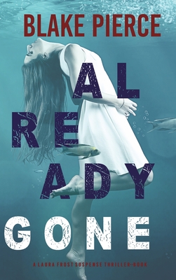 Already Gone (A Laura Frost FBI Suspense Thriller-Book 1) - Blake Pierce