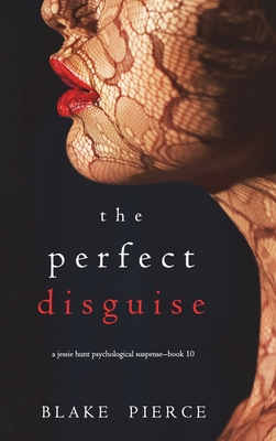 The Perfect Disguise (A Jessie Hunt Psychological Suspense Thriller-Book Ten) - Blake Pierce