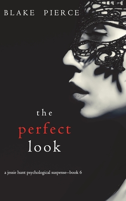 The Perfect Look (A Jessie Hunt Psychological Suspense Thriller-Book Six) - Blake Pierce