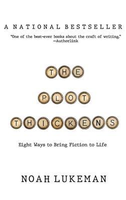 The Plot Thickens: 8 Ways to Bring Fiction to Life - Noah Lukeman