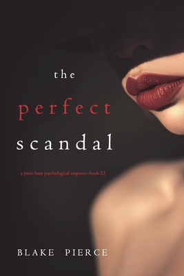 The Perfect Scandal (A Jessie Hunt Psychological Suspense Thriller-Book Twenty-Three) - Blake Pierce