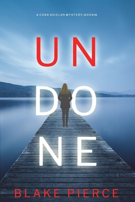 Undone (A Cora Shields Suspense Thriller-Book 1) - Blake Pierce