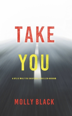 Take You (A Rylie Wolf FBI Suspense Thriller-Book Five) - Molly Black