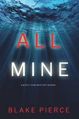 All Mine (A Nicky Lyons FBI Suspense Thriller-Book 1) - Blake Pierce