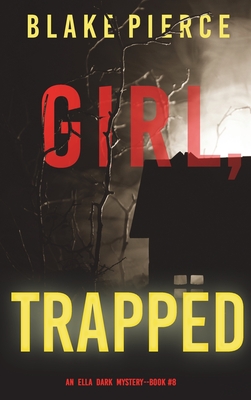 Coperta cărții 'Girl, Trapped (An Ella Dark FBI Suspense Thriller-Book 8) - Blake Pierce'