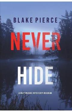 Coperta cărții 'Never Hide (A May Moore Suspense Thriller-Book 4) - Blake Pierce'