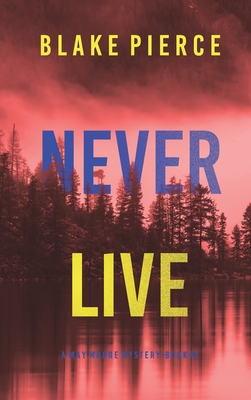 Never Live (A May Moore Suspense Thriller-Book 3) - Blake Pierce