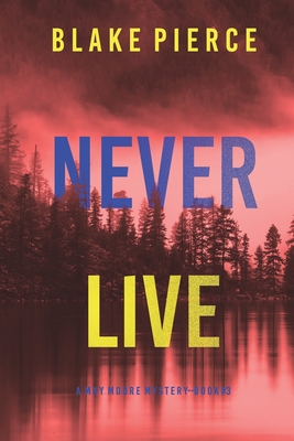 Never Live (A May Moore Suspense Thriller-Book 3) - Blake Pierce