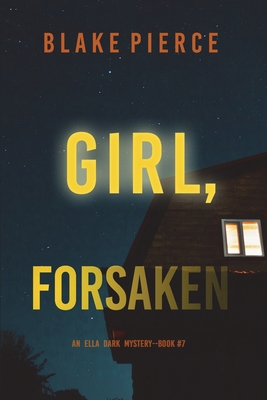 Girl, Forsaken (An Ella Dark FBI Suspense Thriller-Book 7) - Blake Pierce