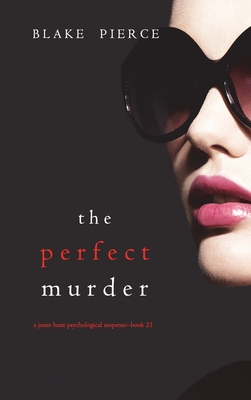 The Perfect Murder (A Jessie Hunt Psychological Suspense Thriller-Book Twenty-One) - Blake Pierce