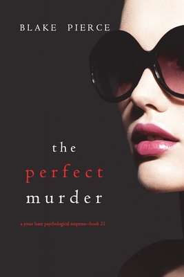 The Perfect Murder (A Jessie Hunt Psychological Suspense Thriller-Book Twenty-One) - Blake Pierce