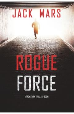 Coperta cărții 'Rogue Force (A Troy Stark Thriller-Book #1) - Jack Mars'