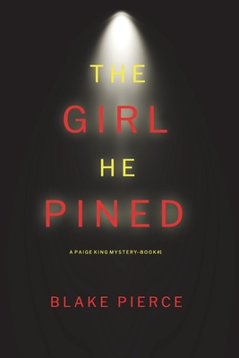 The Girl He Pined (A Paige King FBI Suspense Thriller-Book 1) - Blake Pierce